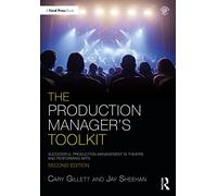 The Production Manager's Toolkit: Successful Production Management in Theatre and Performing Arts