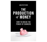 The Production of Money: How to Break the Power of Bankers