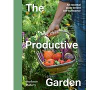 The Productive Garden: An essential guide toward self-sufficiency