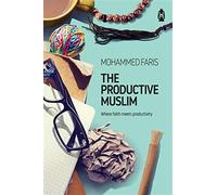 The productive muslim: where faith meets productivity - Faris Mohammad