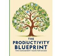 The Productivity Blueprint: Time Management Hacks for Success