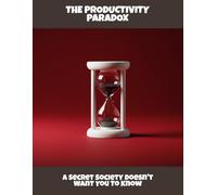 The Productivity Paradox: A Secret Society Doesn'T Want You To Know
