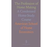 The Profession of Home Making: A Condensed Home-Study Course