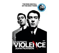 The Profession of Violence: The Rise and Fall of the Kray Twins by John Pearson