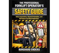 The Professional Forklift Operator’s Safety Guide: Daily Inspections, Hazard Prevention, and Workplace Accident Reduction