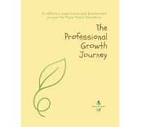 The Professional Growth Journey: A reflective supervision and development journal for Early Years Educators