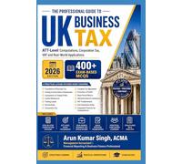 THE PROFESSIONAL GUIDE TO UK BUSINESS TAX | 400 MCQs Exam Based: ATT-Level Computations, Corporation Tax, VAT and Real-World Applications