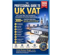 The Professional Guide to UK VAT: ATT-Level VAT Law, Compliance, Calculations & Practical Applications | 300+ MCQs Exam Based