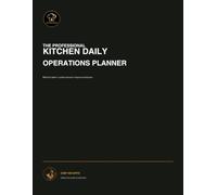 The Professional Kitchen Daily Operations Planner: A 90-Day System for Briefings, Preparation, Service Control and Kitchen Leadership