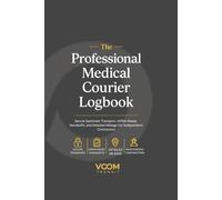 The Professional Medical Courier Logbook: HIPAA-Ready Delivery, Mileage, Handoff Documentation, Daily Route Tracking for Independent Medical Couriers