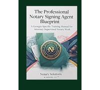 The Professional Notary Signing Agent Blueprint: A Georgia-Specific Training Manual for Attorney-Supervised Notary Work