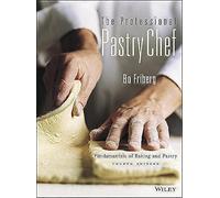 The Professional Pastry Chef: Fundamentals of Baking and Pastry
