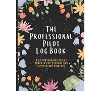 The Professional Pilot Log Book: a Comprehensive Flight Tracker for Student and Commercial Aviators: Record Flight Hours Conditions and Aircraft Details (100 Pages Hardcover)