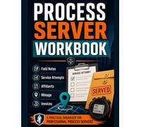 The Professional Process Server Field Workbook: Complete Case, Attempt, Evidence & Business Tracking System