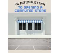 The Professional’s Guide to Opening a Computer Store