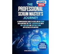 The Professional Scrum Master's Journey: A Comprehensive Guide to Excelling in Scrum and Achieving the PSM®I Certification with 400+ Questions and Two Final Exams with Detailed Explanations