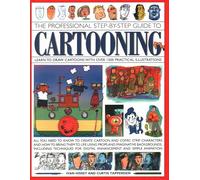 The Professional Step-by-step Guide to Cartooning: Learn To Draw Cartoons With Over 1500 Practical Illustrations; All You Need To Know To Create ... Life Using Props And Imaginative Backgrounds