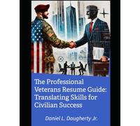 The Professional Veterans Resumé Guide:: Translating Skills for Civilian Success
