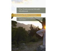 The Professional Wealth Workbook: Achieving Success and Fulfillment in Your Career