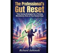 The Professional's Gut Reset: Time-Saving Strategies for a Thriving Microbiome, Even on Your Busiest Days
