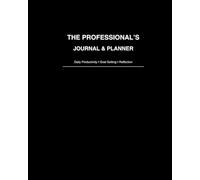 The Professional's Journal & Planner: Daily Productivity, Goal Setting, Time Management & Habit Tracker