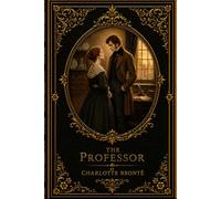 The Professor: A Collector’s Gift Edition (1857 Restored Edition)