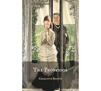 The Professor: A Victorian Classic of Love and Independence