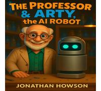 THE PROFESSOR & ARTY, the AI ROBOT