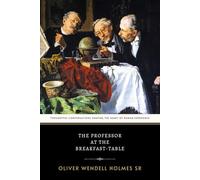 The Professor at the Breakfast-Table: The Original 1859 Classic of Philosophical Dialogue and Social Commentary