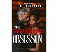 The Professor’s Obsession: A Dark Steamy BWWM Interracial Multicultural Standalone Age Gap Forbidden Love Romance