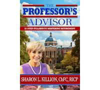 The Professor's Advisor: A 5 Step Syllabus to Mastering Retirement