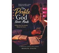 THE PROFILE GOD NEVER MADE: Finding Your True Identity Beyond the Screen