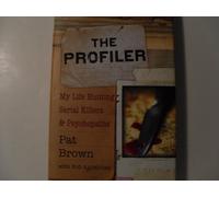 The Profiler: My Life Hunting Serial Killers & Psychopaths