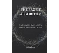 THE PROFIT ALGORITHM: Mathematics that beats the Market and defeats Chance