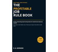 The Profitable Job Rule Book: Pricing, Estimating & Job-Costing Rules for Small Service Business Owners