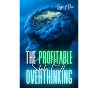 THE PROFITABLE STATE OF OVERTHINKING: How to Make Right Decisions in a State of Overthinking