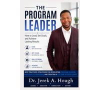 The Program Leader: How to Lead, Set Goals, and Achieve Lasting Results