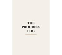 The Progress Log: Fitness Journal Workout Log Book to Track Gym Workouts, Sets, Reps & Progress - Undated Planner for Muscle Gain & Strength