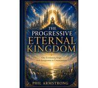 The Progressive Eternal Kingdom: One Everlasting Reign from Inauguration to Consummation