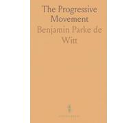 The Progressive Movement: A Non-Partisan, Comprehensive Discussion of Current Tendencies in American Politics
