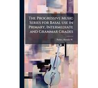 The Progressive Music Series for Basal use in Primary, Intermediate and Grammar Grades