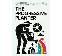 The Progressive Planter: A Handbook for Ecclesial Entrepreneurs