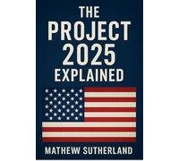 The Project 2025 Explained: The Trump Project, How The Idea Cameup And How It Would Likely Reshape America And Her Future Inspired By David Graham.