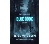 The Project Blue Book Diary: A Guide to Witnessing, Documenting & Understanding High Strangeness Events