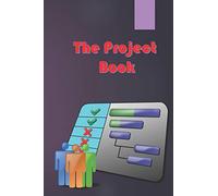 The Project Book: The Complete Guide to Consistently Delivering Great Projects