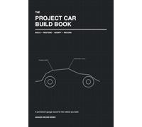 The Project Car Build Book: A Complete Build, Restoration, Parts, Budget & Maintenance Record