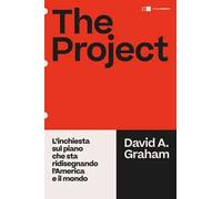 The project. L'inchiesta sul piano che sta ridisegnando l'America e il mondo