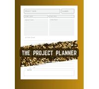 The Project Planner: Organize, Prioritize, and Complete Every Project with Clarity and Focus
