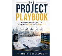 The Project Playbook: Mastering the Art of Turning Ideas into Reality