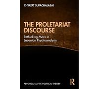 The Proletariat Discourse: Rethinking Marx in Lacanian Psychoanalysis